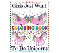 Girls Just Want Coloring Book To Be Unicorns: Easter Notebook - Book For Kids - Girls & Boys - Teens - Young Adults - Men & Women - Unicorn