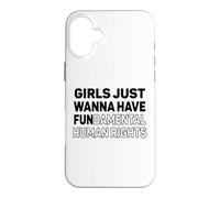 Girls Just Want to Have Fundamental Human Rights Feminist Case for iPhone 16 Plus
