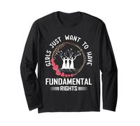 Girls Just Want To Have Fundamental Rights Long Sleeve T-Shirt