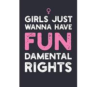 Girls Just Want to Have Fundamental Rights : notebook for Women | Notebook for girls | Notebook for women right activist (6 x 9)