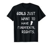 Girls Just Want To Have Fundamental Rights T-Shirt