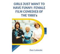 Girls Just Want to Have Funny: Female Film Comedies of the 1980s