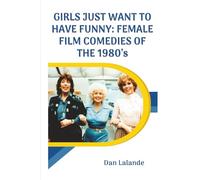 Girls Just Want to Have Funny: Female Film Comedies of the 1980s