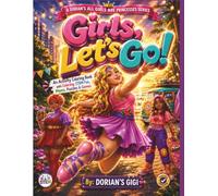 GIRLS, LET'S GO!: AN ACTIVITY COLORING BOOK WITH COLORING, STEM FUN, MAZES, PUZZLES & GAMES (DORIAN'S GIGI ALL GIRLS ARE PRINCESSES SERIES)