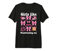 Girls Like Woodworking Too Pink Bow Premium T-Shirt