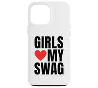 Girls Love My Swag - Funny Humorous Sarcasm Statement Humor Case for iPhone 13 Pro Max