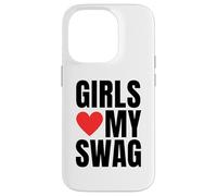 Girls Love My Swag - Funny Humorous Sarcasm Statement Humor Case for iPhone 14 Pro
