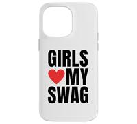 Girls Love My Swag - Funny Humorous Sarcasm Statement Humor Case for iPhone 14 Pro Max