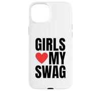 Girls Love My Swag - Funny Humorous Sarcasm Statement Humor Case for iPhone 15 Plus