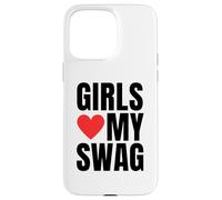 Girls Love My Swag - Funny Humorous Sarcasm Statement Humor Case for iPhone 15 Pro Max