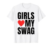 Girls Love My Swag - Funny Humorous Sarcasm Statement Humor T-Shirt