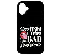 Girls Night I'll Bring The Bad Decision Funny Party Drinking Case for iPhone 16 Plus