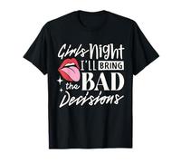 Girls Night I'll Bring The Bad Decision Funny Party Drinking T-Shirt