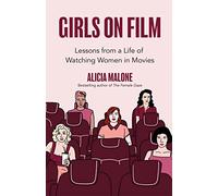 Girls on Film : Lessons From a Life of Watching Women in Movies (Filmmaking, Life Lessons, Film Analysis) (Birthday Gift for Her)