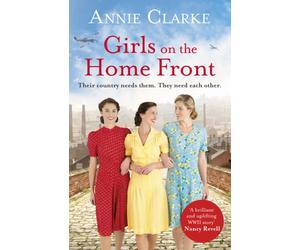Girls on the Home Front : An inspiring wartime story of friendship and courage