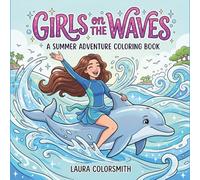 Girls on The Waves - A Summer Adventure Coloring Book: Make Waves with Beach Girls - A Creative Ocean Adventure Coloring Book for Teens & Adults (Summer Girls Coloring Book)