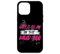 Girls play in the mud too Muddy Race Mud Run Case for iPhone 12 Pro Max