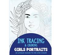 Girls Portraits Ink Tracing Coloring Book for Adults: 30 Unique Illustrations to Ink and Color (Ink Tracing Books for Adults)