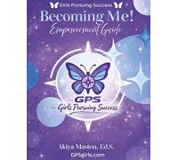 Girls Pursuing Success: Becoming Me! Empowerment Guide