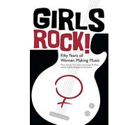 Girls Rock!: Fifty Years of Women Making Music