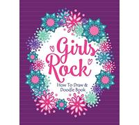 Girls Rock! - How To Draw and Doodle Book: An Activity Book for Girls and Children Ages 6, 7, 8, 9, 10, 11, and 12 Years Old: A Fun Activity Book for ... Funny Arts and Crafts Gift for Girls Who Rock