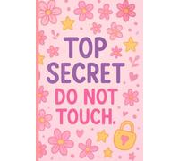 Girls Secret Diary Notebook - TOP SECRET Pink Journal with Lock Design - Do Not Touch -: Perfect Gift for Girls Ages 6-12