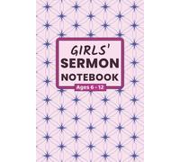 Girls Sermon Notebook for Ages 6-12: 52 Sunday Sermon Notes for Kids