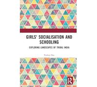 Girls' Socialisation and Schooling: Exploring Landscapes of Tribal India