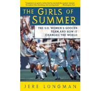 GIRLS SUMMER: The U.S. Women's Soccer Team and How It Changed the World