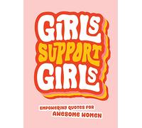 Girls Support Girls: Empowering Quotes for Awesome Women