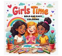 Girls Time Bold & Easy Coloring Book: Fun, Simple Designs for Girls Ages 4-8 - Large Print, Stress-Free Creativity for Kids: Cute, Confidence-Boosting ... Spark Imagination and Keep Little Hands Busy