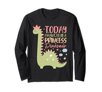 Girls Today I Want to Be A Princess Dinosaur Long Sleeve T-Shirt