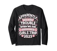 Girls Trip 2025 Apparently Are Trouble When We Are Together Long Sleeve T-Shirt