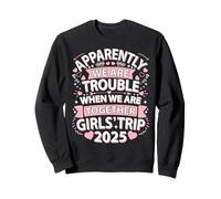 Girls Trip 2025 Apparently Are Trouble When We Are Together Sweatshirt