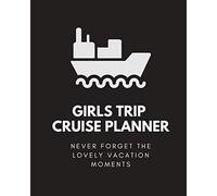 Girls Trip Cruise Planner with - FLIGHT INFORMATION to Destination - CRUISE PACKING CHECKLIST - CRUISE EXCURSION PLANNER: Never forget the lovely Vacation moments.