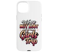 Girls Trip Not Lost We're On A Girls Trip Case for iPhone 15 Plus
