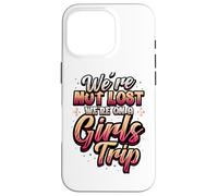 Girls Trip Not Lost We're On A Girls Trip Case for iPhone 16 Pro
