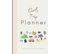 Girls Trip Planner: Travel & Holiday Journal Organiser | Group Trip Planning Notebook for Women with Prompts
