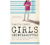 Girls Uninterrupted: Steps for Building Stronger Girls in a Challenging World