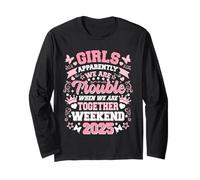 Girls Weekend 2025 Apparently We Are Trouble When Together Long Sleeve T-Shirt