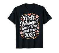 Girls Weekend Same Time Next Year 2025 Fun T-Shirt