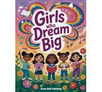 Girls Who Dream Big: Stories of Friendship, Bravery, and Imagination to Inspire the Next Generation of Amazing Girls