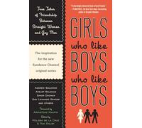 Girls Who Like Boys Who Like Boys: True Tales of Friendship Between Straight Women and Gay Men
