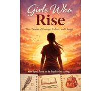 Girls Who Rise: Short Stories of Courage, Culture, and Change