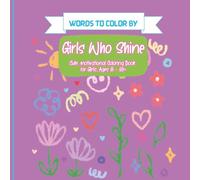 Girls Who Shine: A Motivational Coloring Book for Girls with Positive Quotes and Whimsical Designs to Inspire Confidence and Creativity (Words to Color By)