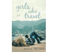 Girls Who Travel : A Novel