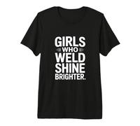 Girls Who Weld Shine Brighter Welder Pride Premium T-Shirt