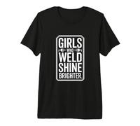 Girls Who Weld Shine Brighter Welder Pride Premium T-Shirt