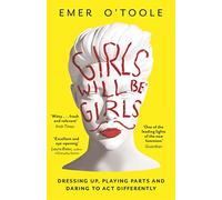 Girls Will Be Girls : Dressing Up, Playing Parts and Daring to Act Differently