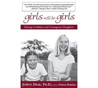 Girls Will Be Girls: Raising Confident and Courageous Daughters